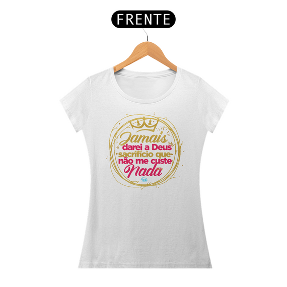 Shirt | Jamais darei a Deus sacrifício que não me custe nada  | Rosa Gold