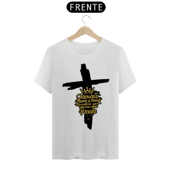  Shirt | Jamais darei a Deus sacrifício que não me custe nada | Cruz