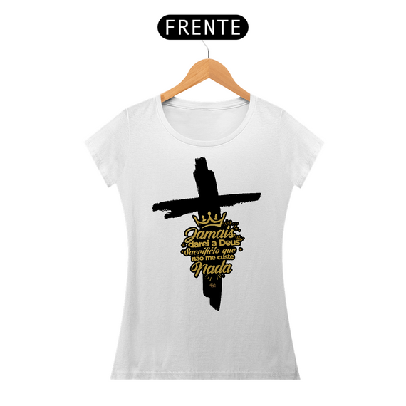 Shirt | Jamais darei a Deus sacrifício que não me custe nada | Cruz 2