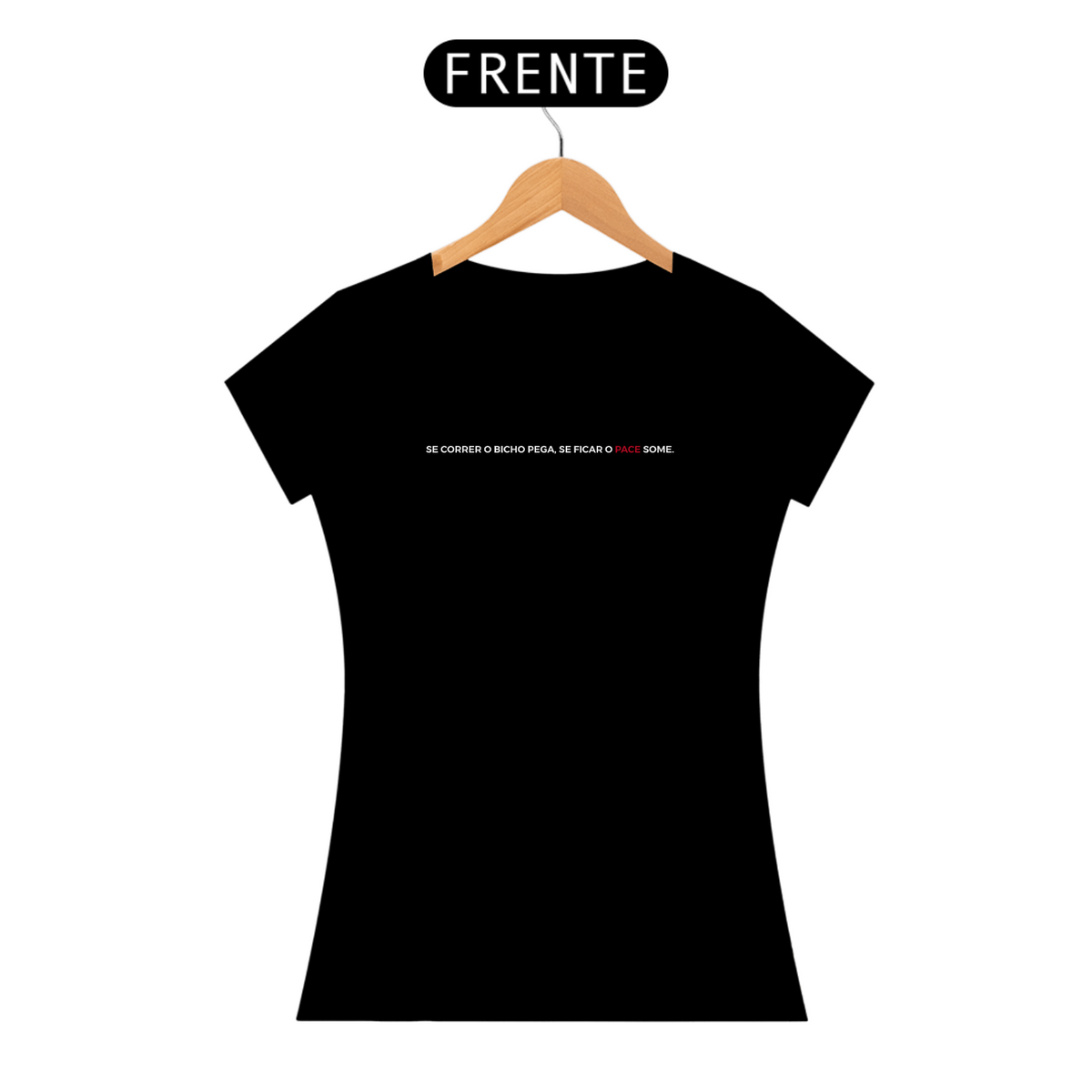 Nome do produto: Camiseta Feminina - Se correr o bicho pega se ficar o pace some