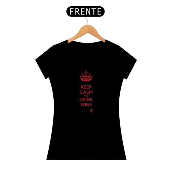 Keep Calm and Drink Wine - Tinto Feminina