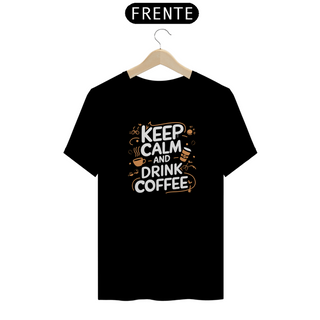 Camiseta Quality Keep Calm drink Coffe