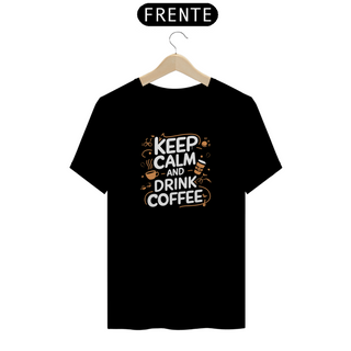 Camiseta Quality Keep Calm Beba Café