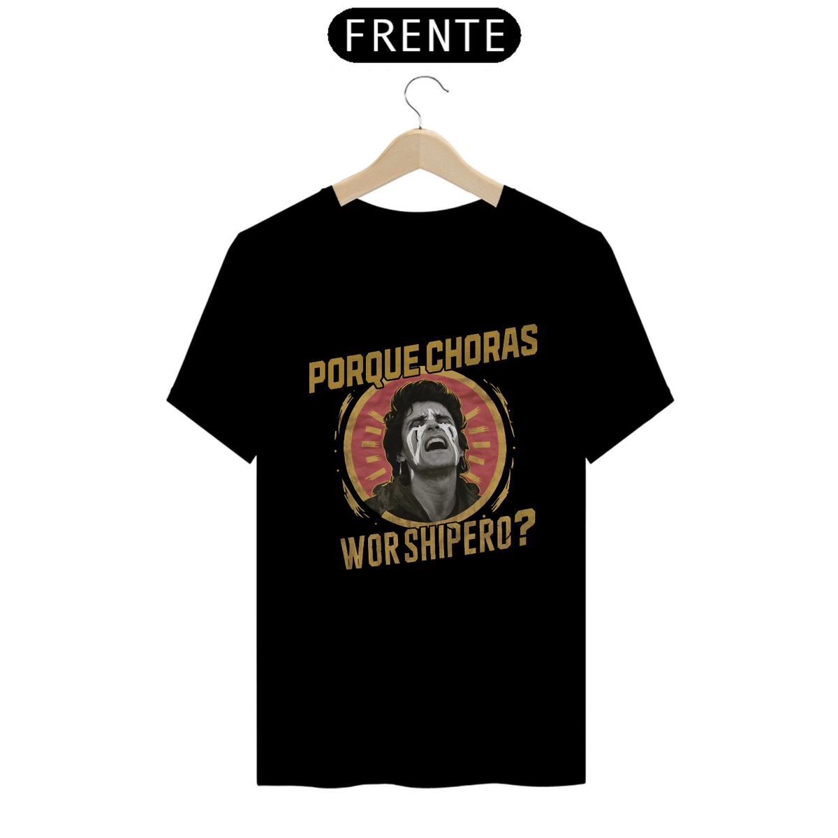 Nome do produto: Camiseta - Porque Choras Worshipeiro?