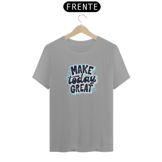 Nome do produtoCamiseta Make Today Great