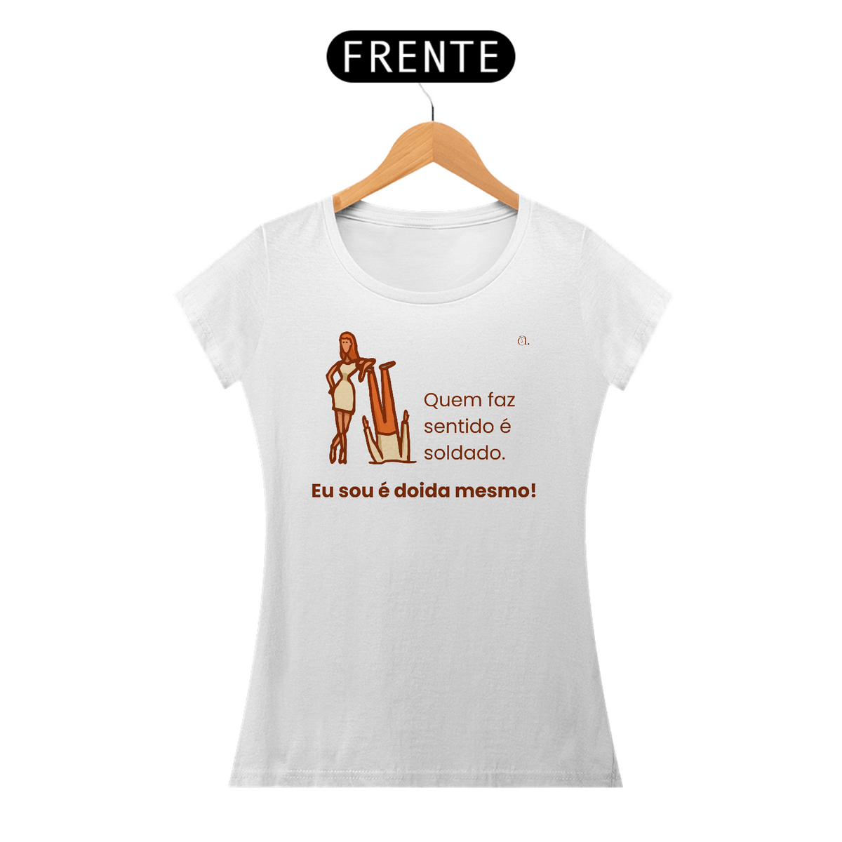 Nome do produto: Camiseta Mulher Poderosa Sem Sentido