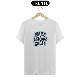 Nome do produtoCamiseta Make Today Great