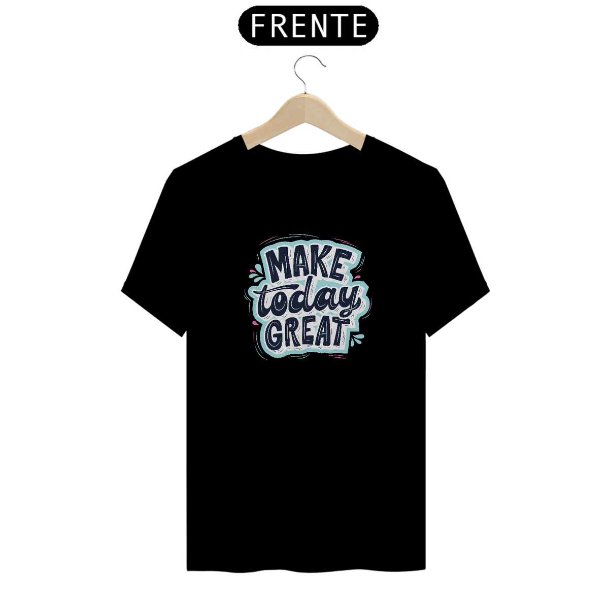 Nome do produto: Camiseta Make Today Great