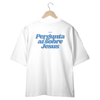 Nome do produtoOversized Pergunta aí sobre Jesus