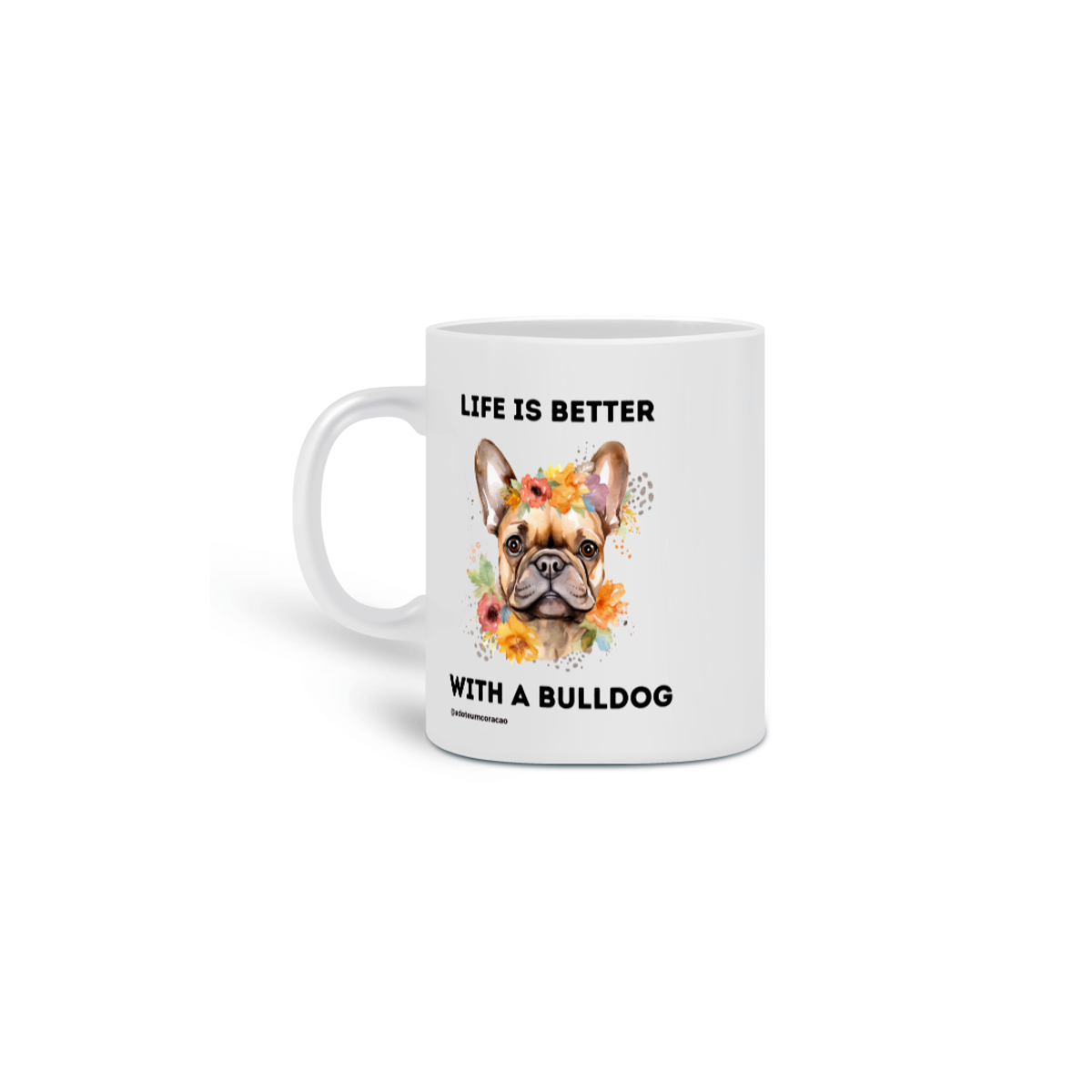 Nome do produto: Life is Better With a Bulldog 