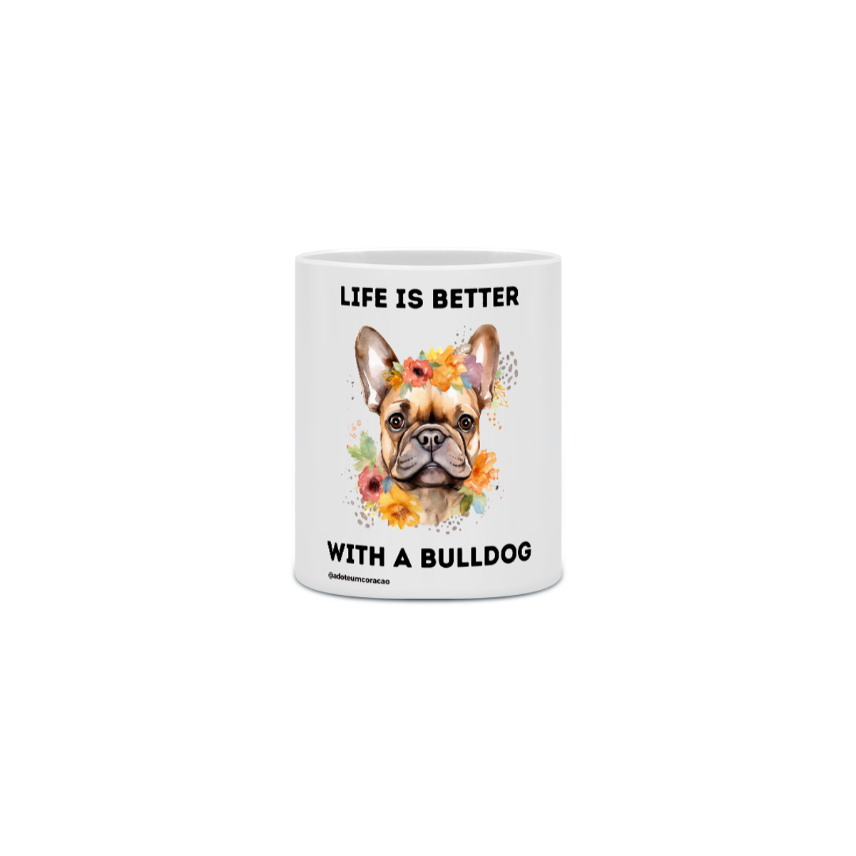 Nome do produto: Life Is Better With a Bulldog