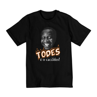 Camiseta Infantil Todes é o Cacildes!