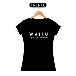 Camiseta feminina Waifu Material - Fonte branca