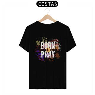Camiseta T-shirt Born to Pray Várias cores