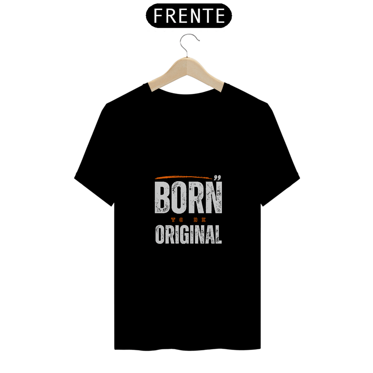 Nome do produto: BORN TO BE ORIGINAL