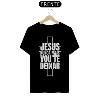 Camiseta Classic - Capa Jesus Nunca Mais Vou Te Deixar