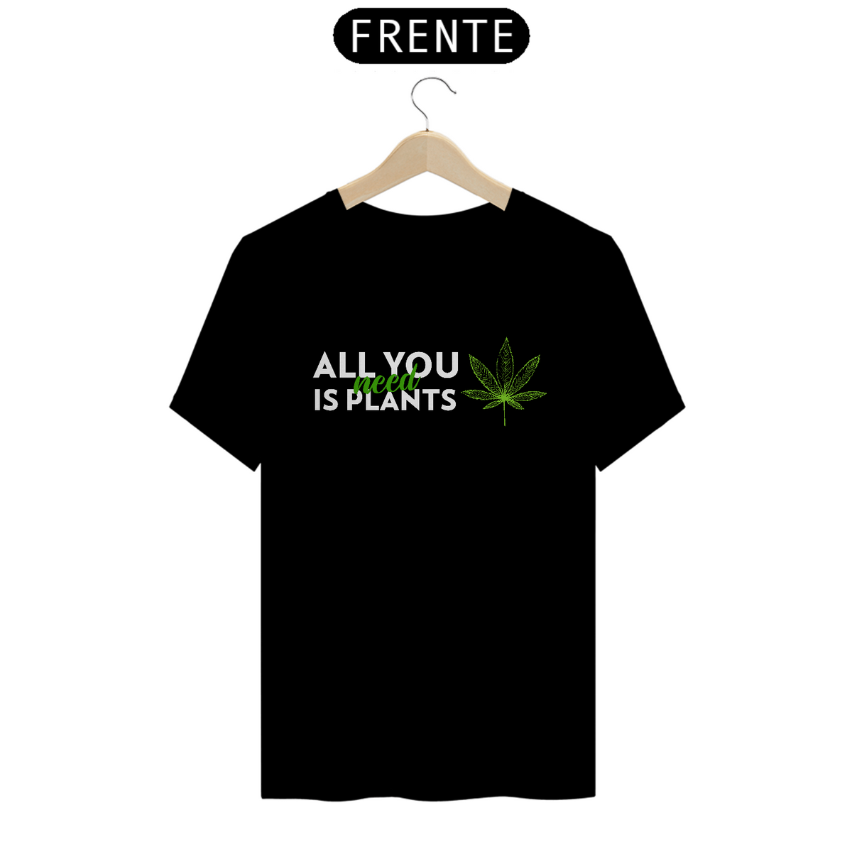 Nome do produto: Camiseta All You Need is Plant