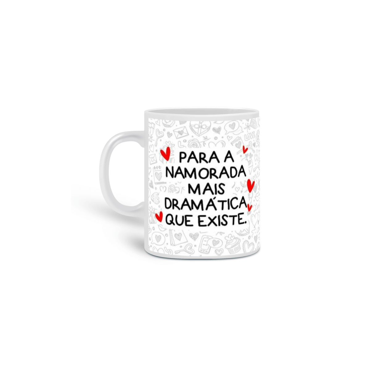 Nome do produto: Caneca Para a namorada mais dramática que existe