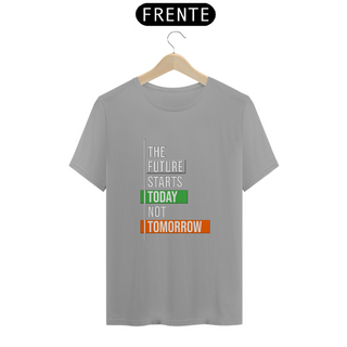 Nome do produtoThe Future Starts Today Not Tomorrow | Camiseta Quality