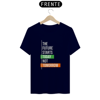 Nome do produtoThe Future Starts Today Not Tomorrow | Camiseta Quality