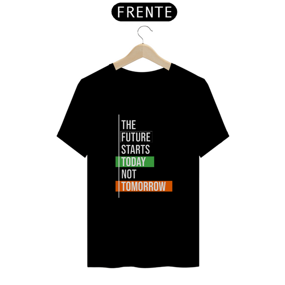 The Future Starts Today Not Tomorrow | Camiseta Quality