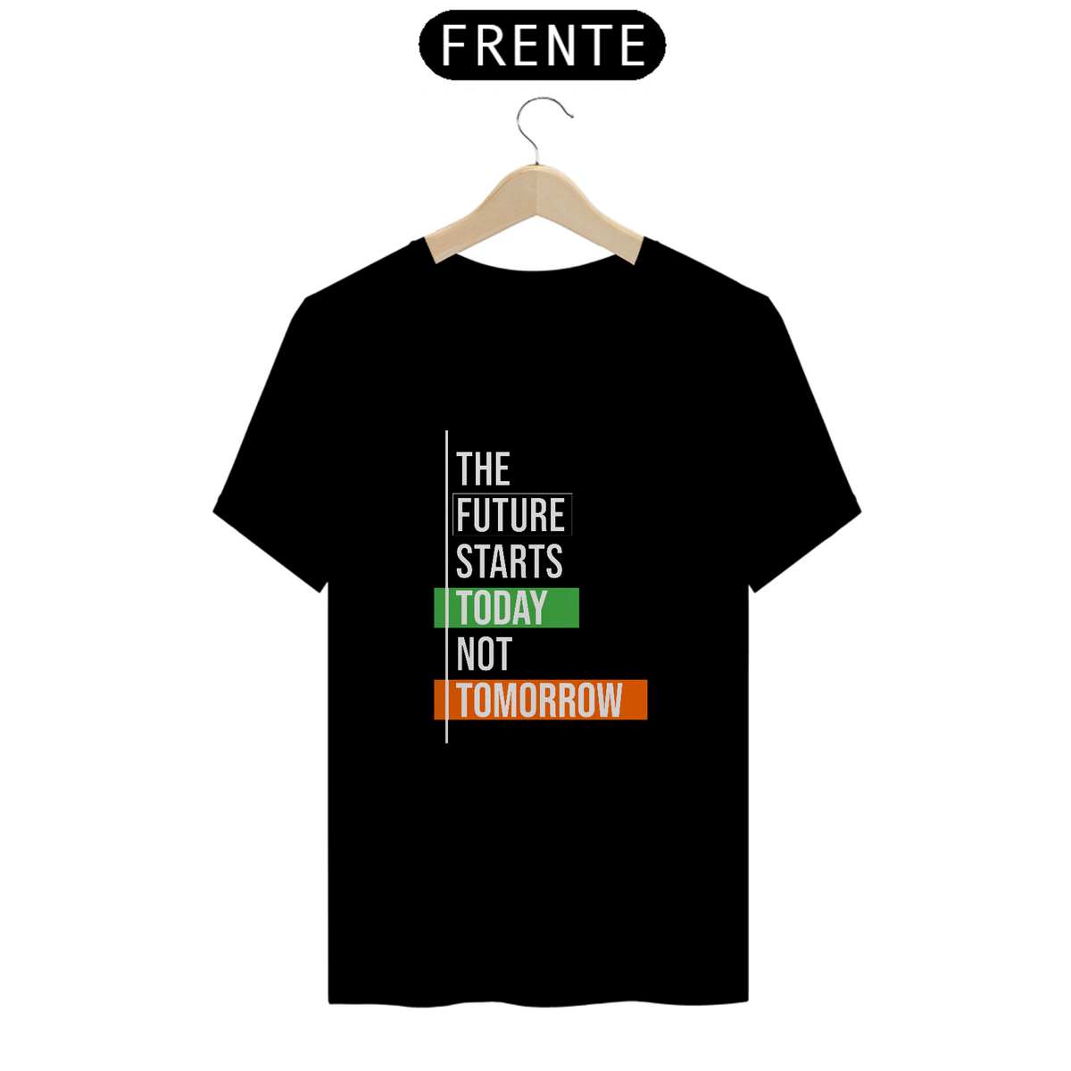 Nome do produto: The Future Starts Today Not Tomorrow | Camiseta Quality