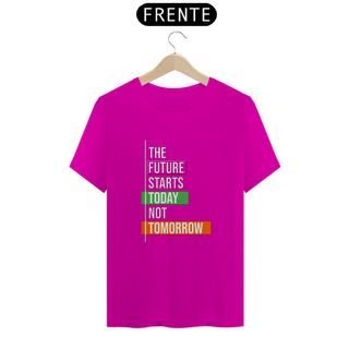 Nome do produtoThe Future Starts Today Not Tomorrow | Camiseta Quality