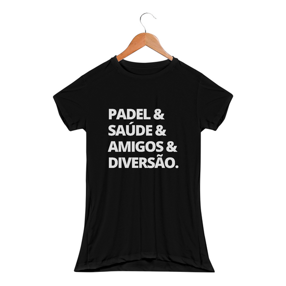 Camiseta Feminina Sport Dry UV - 'PADEL & SAÚDE & AMIGOS & DIVERSÃO.'