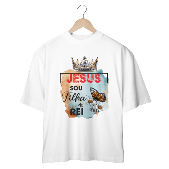 CAMISETA OVERSIZED | JESUS - SOU FILHA DO REI