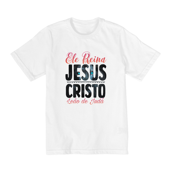 CAMISA QUALITY INFANTIL 2 A 8  | ELE REINA JESUS CRISTO LEÃO DE JUDÁ