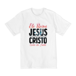 CAMISA QUALITY INFANTIL 2 A 8  | ELE REINA JESUS CRISTO LEÃO DE JUDÁ