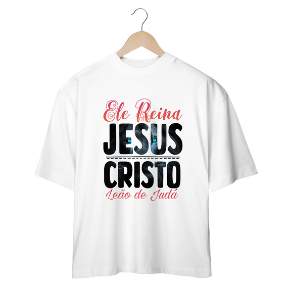 CAMISA OVERSIZED  | ELE REINA JESUS CRISTO LEÃO DE JUDÁ