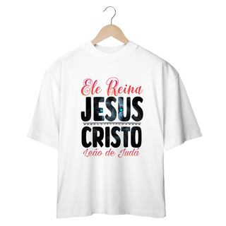 Nome do produtoCAMISA OVERSIZED  | ELE REINA JESUS CRISTO LEÃO DE JUDÁ