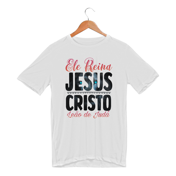 CAMISETA SPORT DRY UV  | ELE REINA JESUS CRISTO LEÃO DE JUDÁ