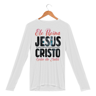 Nome do produtoCAMISA MANGA LONGA SPORT DRY UV | ELE REINA JESUS CRISTO LEÃO DE JUDÁ