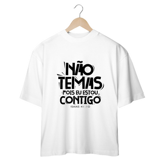 CAMISETA OVERSIZED | NÃO TEMAS, POIS ESTOU CONTIGO ISAIAS 41:10