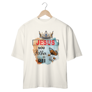 Nome do produtoCAMISETA OVERSIZED | JESUS - SOU FILHA DO REI