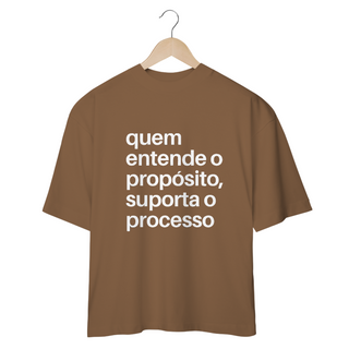 Nome do produtoCAMISETA OVERSIZED | QUEM ENTENDE O PROPÓSITO, SUPORTA O PROCESSO