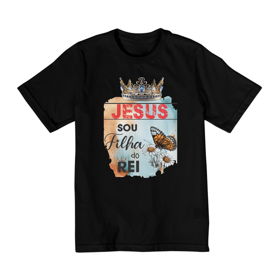 CAMISA QUALITY INFANTIL 2 A 8 | JESUS - SOU FILHA DO REI