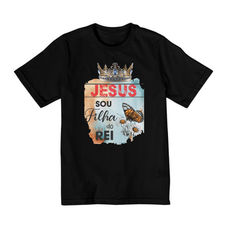 CAMISA QUALITY INFANTIL 2 A 8 | JESUS - SOU FILHA DO REI