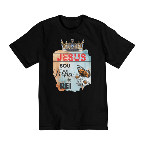 CAMISA QUALITY INFANTIL 10 A 14 | JESUS - SOU FILHA DO REI