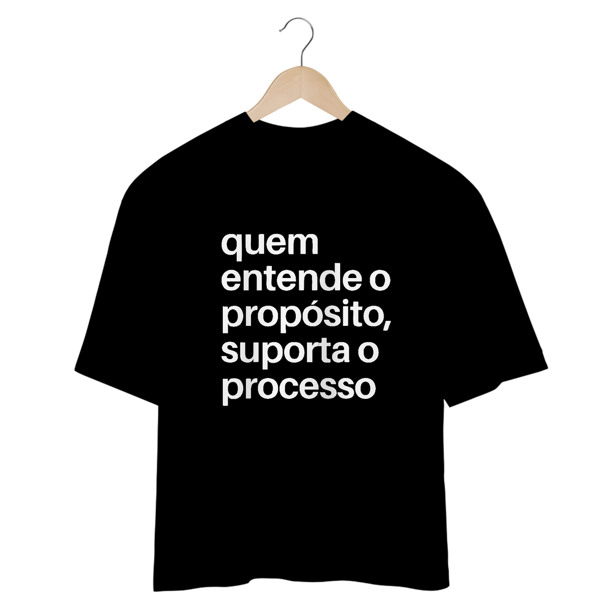 Nome do produto: CAMISETA OVERSIZED | QUEM ENTENDE O PROPÓSITO, SUPORTA O PROCESSO