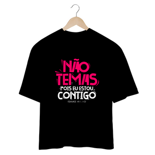 CAMISETA OVERSIZED | NÃO TEMAS, POIS ESTOU CONTIGO ISAIAS 41:10