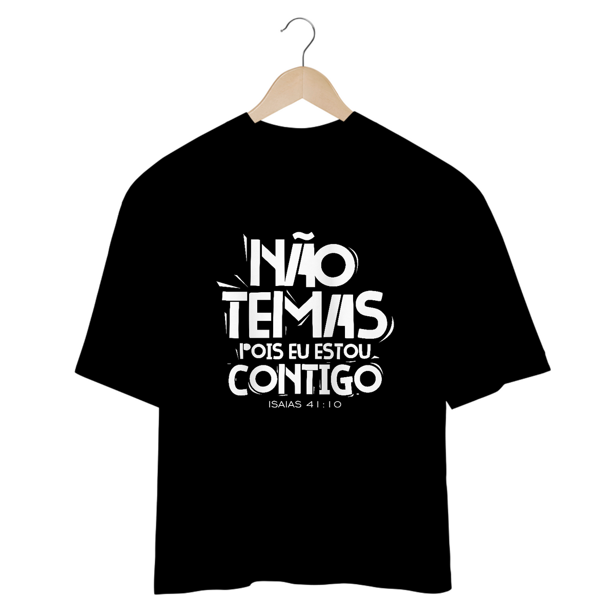 Nome do produto: CAMISETA OVERSIZED | NÃO TEMAS, POIS ESTOU CONTIGO ISAIAS 41:10