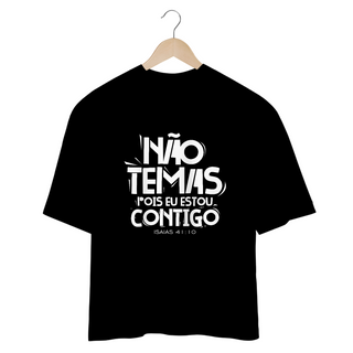 CAMISETA OVERSIZED | NÃO TEMAS, POIS ESTOU CONTIGO ISAIAS 41:10