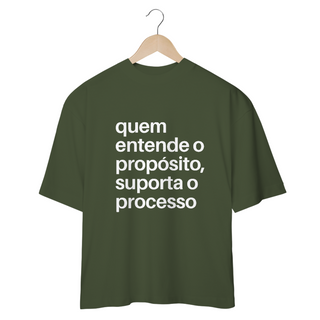 Nome do produtoCAMISETA OVERSIZED | QUEM ENTENDE O PROPÓSITO, SUPORTA O PROCESSO