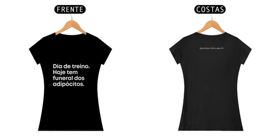 CAMISA FEMININA - Dia de treino. Hoje tem funeral dos adipósitos