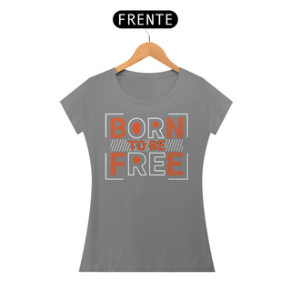 Nome do produtoCamiseta Feminina Born To Be Free