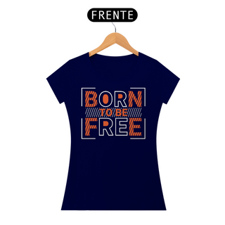 Nome do produtoCamiseta Feminina Born To Be Free