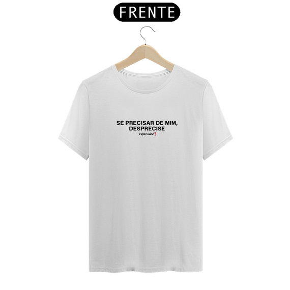 Camiseta Quality Expression - Se precisar de mim, desprecise